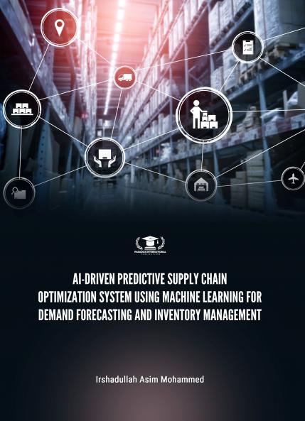 AI-DRIVEN PREDICTIVE SUPPLY CHAIN OPTIMIZATION SYSTEM USING MACHINE LEARNING FOR DEMAND FORECASTING AND INVENTORY MANAGEMENT