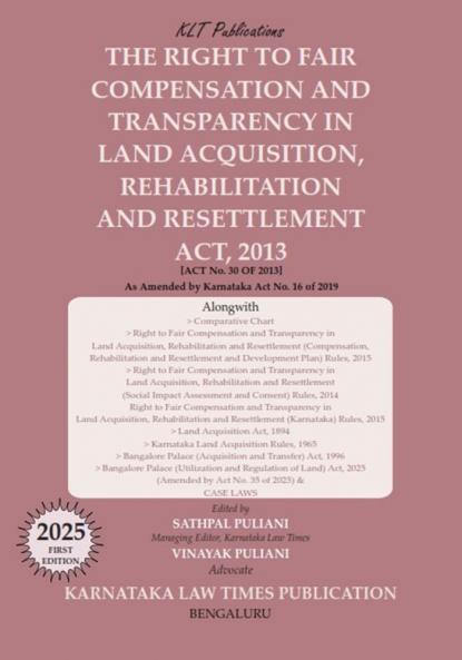 THE RIGHT TO FAIR COMPENSATION AND TRANSPARENCY IN LAND ACQUISITION REHABILITATION AND RESETTLEMENT ACT 2013 (First Edition 2025)