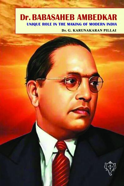 DR. BABASAHEB AMBEDKAR: Unique Role In The Making of Modern India