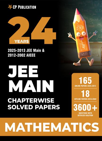 24 Years JEE MAIN (2025-2002) Chapterwise Previous Years Solved Papers Mathematics PYQ Book For 2026 Exam