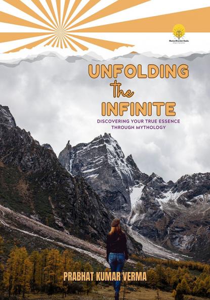 Unfolding the Infinite: Discovering your true essence through Mythology