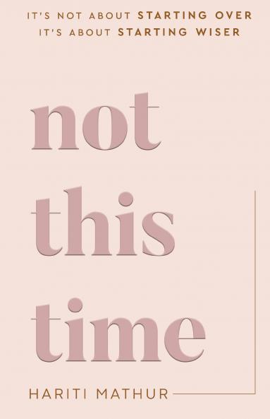 Not This Time - It's not about starting over - it's about starting wiser.