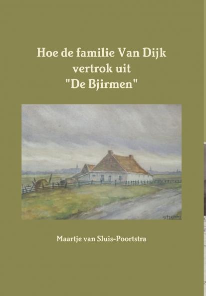 Hoe de familie Van Dijk vertrok uit De Bjirmen