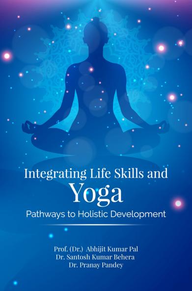 INTEGRATING LIFE SKILLS AND YOGA: PATHWAYS TO HOLISTIC DEVELOPMENT
