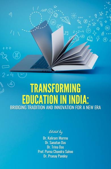 TRANSFORMING EDUCATION IN INDIA: BRIDGING TRADITION AND INNOVATION FOR A NEW ERA