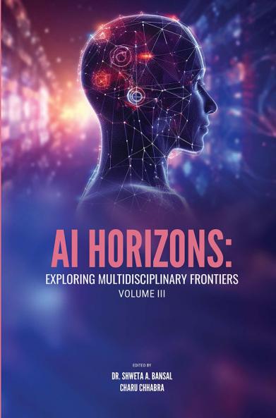 AI HORIZONS: EXPLORING MULTIDISCIPLINARY FRONTIERS Volume – III