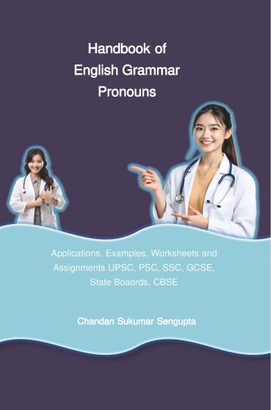 Handbook of English Grammar Pronouns (Applications Examples Worksheets and Assignments UPSC PSC SSC GCSE State Boaords CBSE)