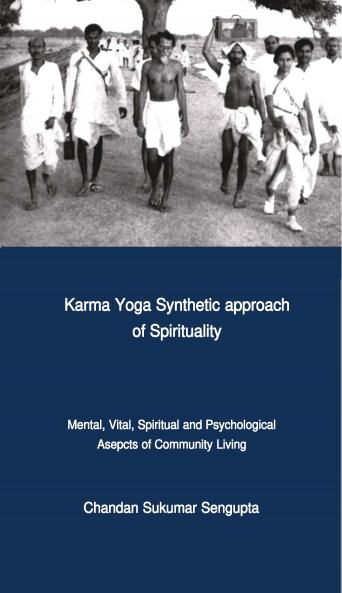 Karma Yoga - Synthetic approach of Spirituality (Mental Vital Spiritual and Psychological Asepcts of Community Living)