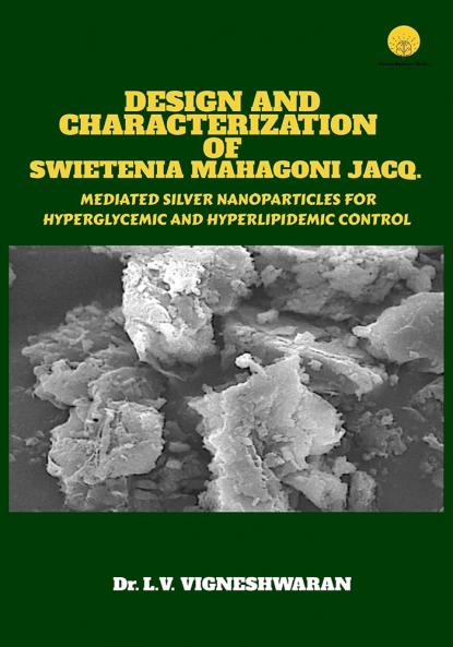 Design and Characterization of Swietenia mahagoni Jacq. Mediated Silver Nanoparticles for Hyperglycemic and Hyperlipidemic Control