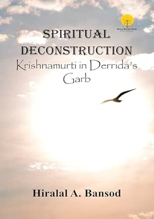 Spiritual Deconstruction: Krishnamurti in Derrida’s Garb