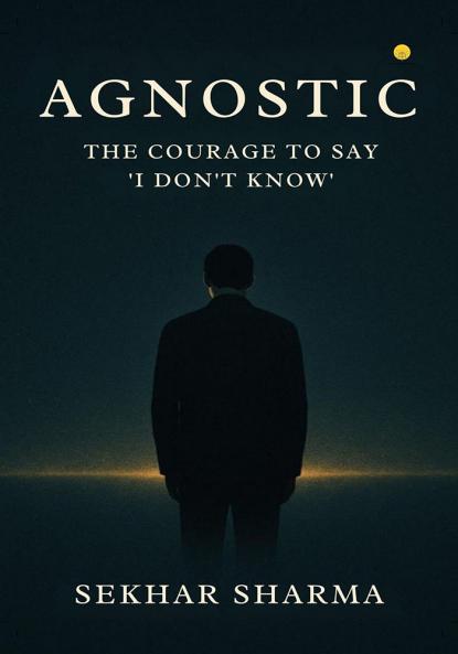 Agnostic - The courage to Say I Don’t know