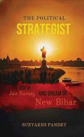 The Political Strategist (The rise of Jan Suraaj and Dream of New Bihar)