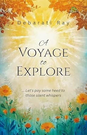 A Voyage to Explore…Let`s pay some heed to those silent whispers