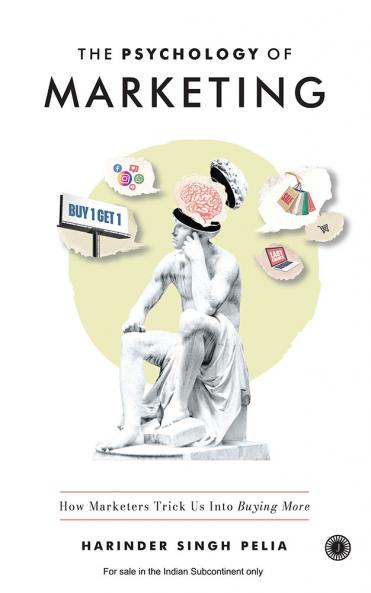 The Psychology of Marketing: How Marketers Trick Us Into Buying More