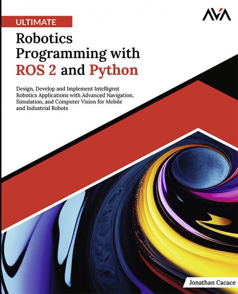 Ultimate Robotics Programming with ROS 2 and Python