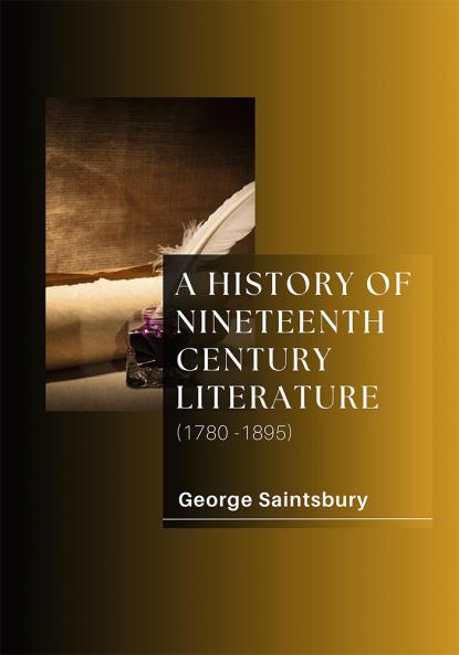 A HISTORY OF NINETEENTH CENTURY LITERATURE (1780-1895)