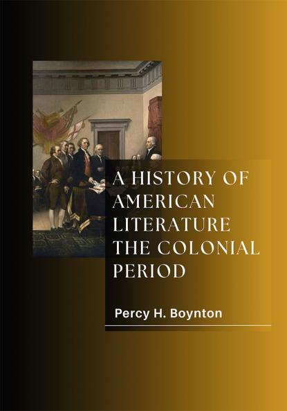A HISTORY OF AMERICAN LITERATURE THE COLONIAL PERIOD