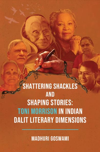 Shattering Shackles and Shaping Stories: Toni Morrison in Indian Dalit Literary Dimensions