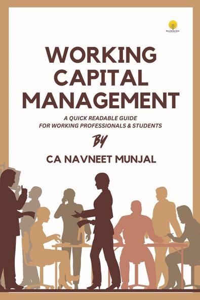 Working Capital Management - A quick Readable Guide for Working Professionals And Students