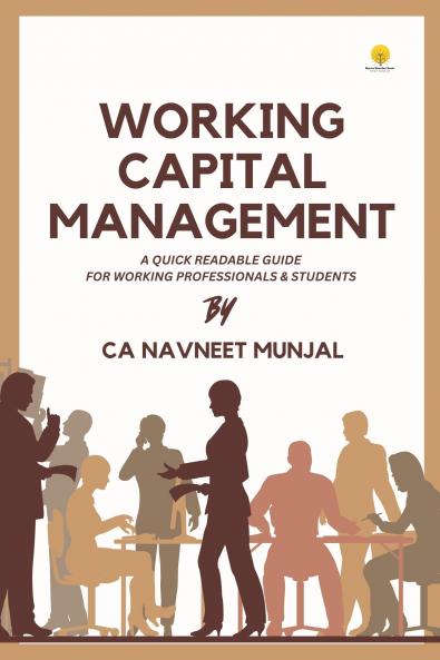 Working Capital Management - A quick Readable Guide for Working Professionals And Students
