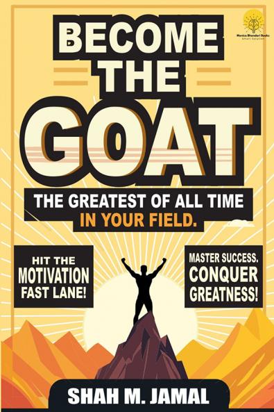 Become The GOAT - The Greatest of All Time in Your Field
