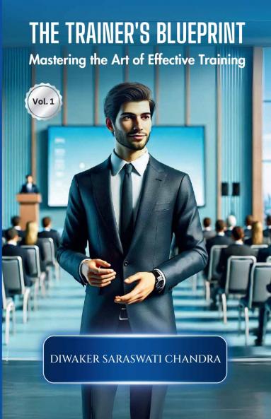 THE TRAINER'S BLUE PRINT: Mastering the Art of Effective Training [Vol. 1]