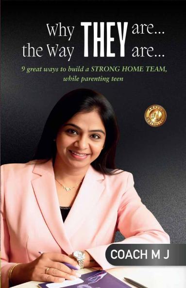 WHY THEY ARE... THE WAY THEY ARE... : 9 great ways to build a STRONG HOME TEAM while parenting teen