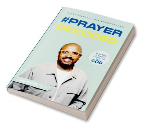 #PRAYER DECODED: Small Prayers Big Breakthroughs