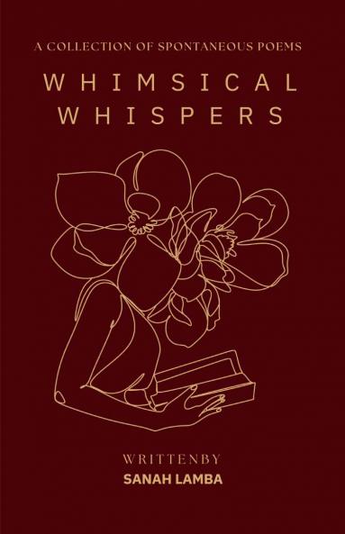 WHIMSICAL WHISPERS: A COLLECTION OF SPONTANEOUS POEMS