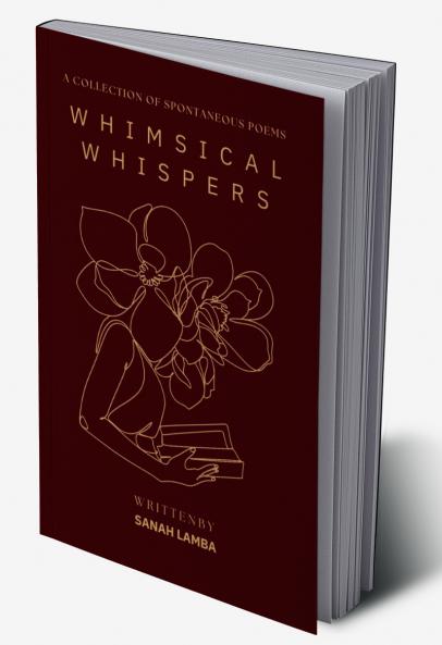 WHIMSICAL WHISPERS: A COLLECTION OF SPONTANEOUS POEMS