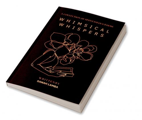 WHIMSICAL WHISPERS: A COLLECTION OF SPONTANEOUS POEMS