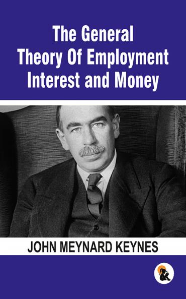The General Theory Of Employment Interest and Money: The Keynesian Revolution | Paper Back Edition | Sasa Publishing Classic Series| 2024