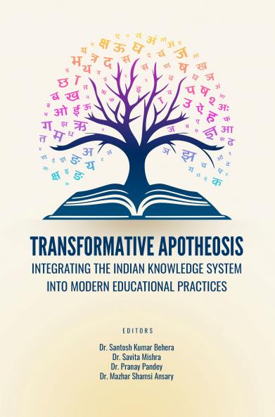 TRANSFORMATIVE APOTHEOSIS: INTEGRATING THE INDIAN KNOWLEDGE SYSTEM INTO MODERN EDUCATIONAL PRACTICES