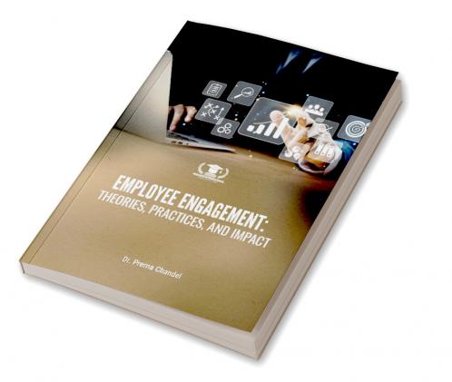 EMPLOYEE ENGAGEMENT: THEORIES PRACTICES AND IMPACT