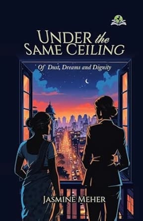 Under the Same Ceiling Of Dust Dreams and Dignity