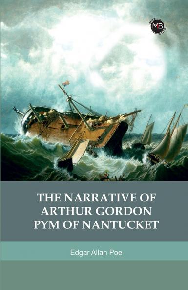 The Narrative Of Arthur Gordon Pym Of Nantucket