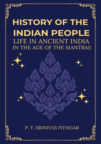History of the INDIAN PEOPLE Life in Ancient India in The age of the Mantras