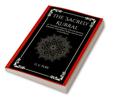 The ‘Sacred’ Kurral  of Tiruvalluva-Nâyanâr with Introduction Grammar Translation Notes Lexicon and Concordance