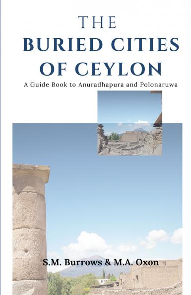 THE BURIED CITIES OF CEYLON A Guide Book to Anuradhapura and Polonaruwa