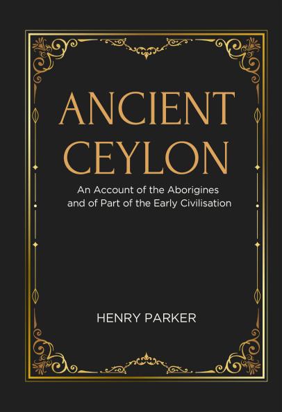 ANCIENT CEYLON An Account of the Aborigines and of Part of the Early Civilisation