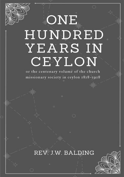 One hundred years in ceylon or the centenary volume of the church missionary society in ceylon 1818–1918