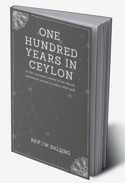 One hundred years in ceylon or the centenary volume of the church missionary society in ceylon 1818–1918