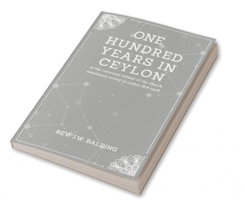 One hundred years in ceylon or the centenary volume of the church missionary society in ceylon 1818–1918