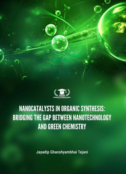 NANOCATALYSTS IN ORGANIC SYNTHESIS: BRIDGING THE GAP BETWEEN NANOTECHNOLOGY AND GREEN CHEMISTRY