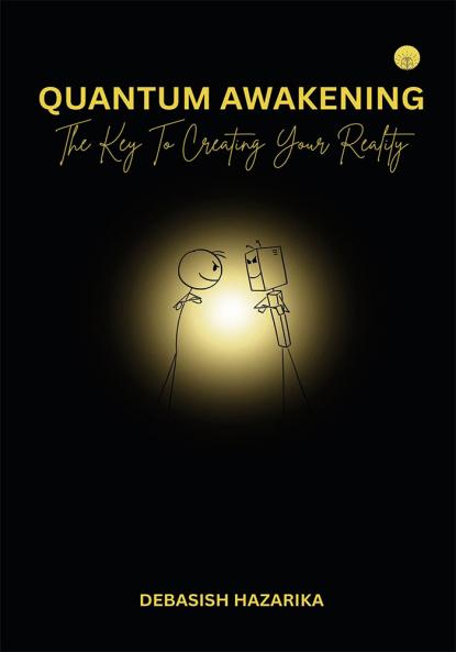 Quantum Awakening: The Key to Creating Your Reality