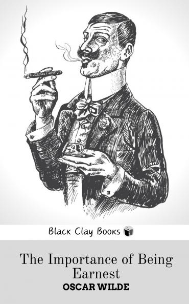 THE IMPORTANCE OF BEING EARNEST