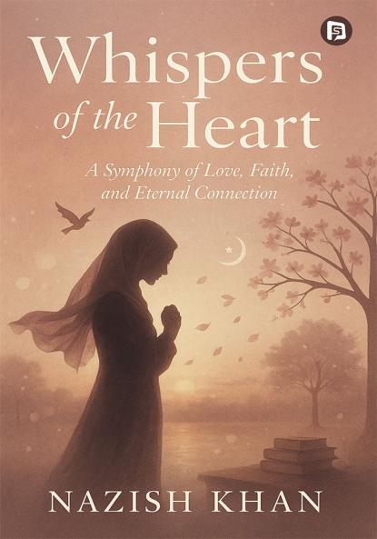 Whispers of the Heart : A Symphony of Love Faith and Eternal Connection