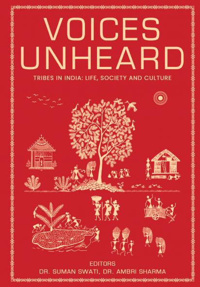 Voices Unheard : Tribes in India - Life Society and Culture
