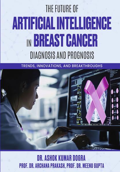 The Future of Artificial Intelligence in Breast Cancer Diagnosis and Prognosis - Trends Innovations and Breakthroughs