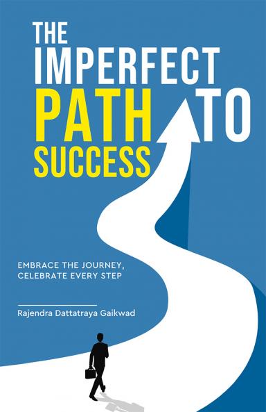 The Imperfect Path to Success - Embrace the Journey Celebrate Every Step